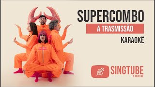 SUPERCOMBO - A TRANSMISSÃO - KARAOKÊ