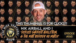The Nick Vertucci Show Nik Airball And I Discuss Garrett Adelstein The Matt Berkey Hu Match