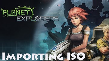 Planet Explorers - How to Import ISO