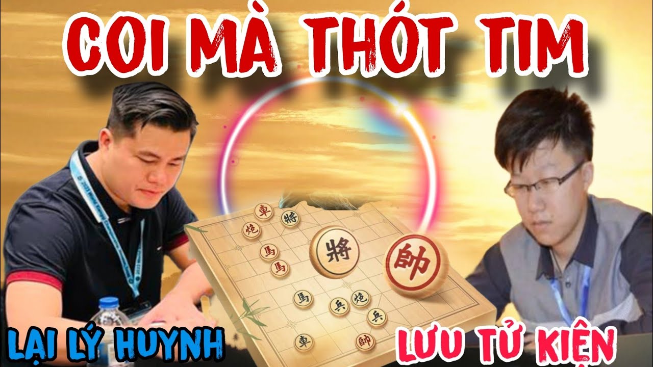 Trận cờ xem mà thót tim giữa Lại Lý Huynh vs Lưu Tử Kiện