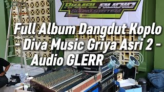 Full Album Dangdut Koplo - DivaMusic Griya Asri 2 - | Audio STEREOO GLERRR🔊