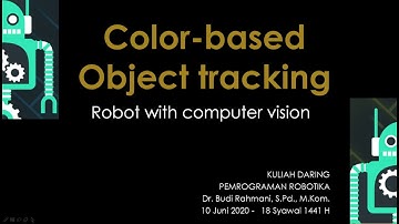 #1 COLOR-BASED OBJECT TRACKING (KULIAH DARING PEMROGRAMAN ROBOTIKA (ke-13) 100620 0800 sesi 1)
