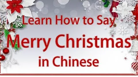 Learn How To Say "Merry Christmas" in Chinese