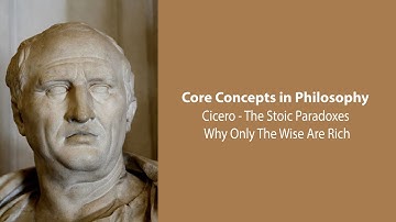 Cicero, Stoic Paradoxes | Why Only The Wise Are Rich | Philosophy Core Concepts