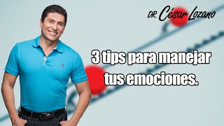 3 TIPS para CONTROLAR  tus emociones | Dr. César Lozano