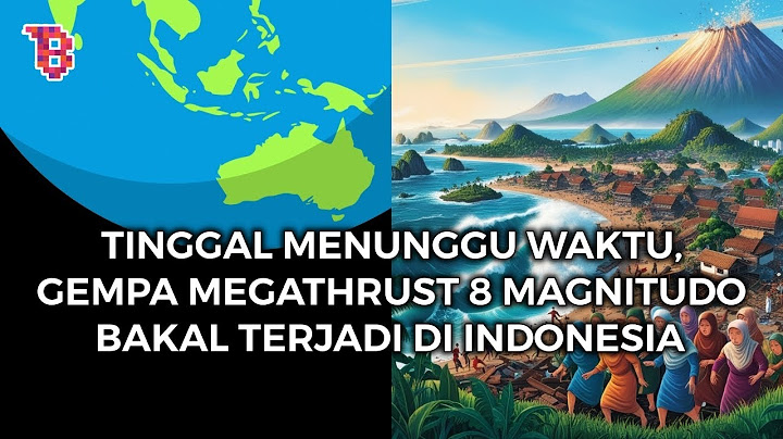 GEMPA MEGATHRUST DI INDONESIA TINGGAL TUNGGU WAKTU, PALING BESAR BERKEKUATAN M 8,9
