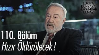 Hızır öldürülecek! - Eşkıya Dünyaya Hükümdar Olmaz 110. Bölüm