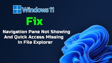 Fix Windows 11 Navigation Pane Not Showing And Quick Access Missing in File Explorer