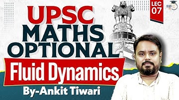 Fluid Dynamics Explained | UPSC Maths Optional | Lec 07 | Ankit Tiwari | StudyIQ IAS