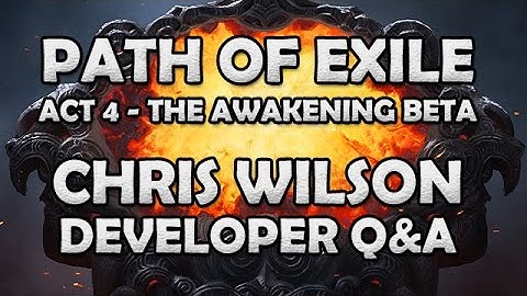 Path of Exile Chris Wilson Q&A Interview Part 2 - The Awakening Act 4 Beta