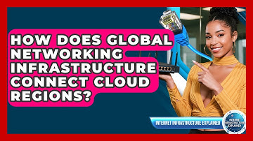 How Does Global Networking Infrastructure Connect Cloud Regions? - Internet Infrastructure Explained