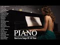 30 Best Beautiful Melodies Piano History - The Most Relaxing Romantic Instrumental Love Songs Ever