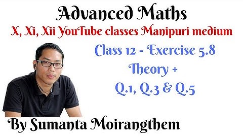 Ex.5.8 (Theory & Q.1, Q.3, Q.5)|| Continuity & Differentiability(in Manipuri)||Class 12