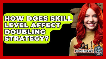 How Does Skill Level Affect Doubling Strategy? - The Board Game Xpert