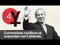 #AnatomíaDeElYunque, 4:  Extremistas católicos se expanden con Calderón