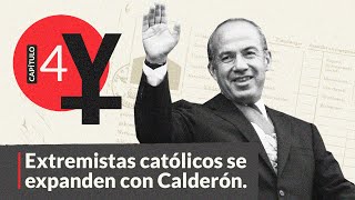 #AnatomíaDeElYunque, 4: Extremistas católicos se expanden con Calderón