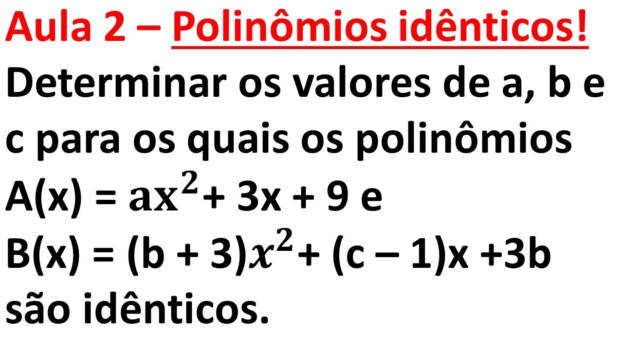 Aula 2 Determinar Os Valores De A B E C Para Os Quais Os Polin mios aula-2-determinar-os-valores-de-a-b-e-c-para-os-quais-os-polin-mios
