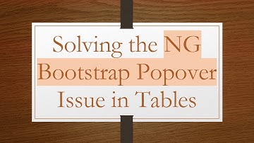 Solving the NG Bootstrap Popover Issue in Tables