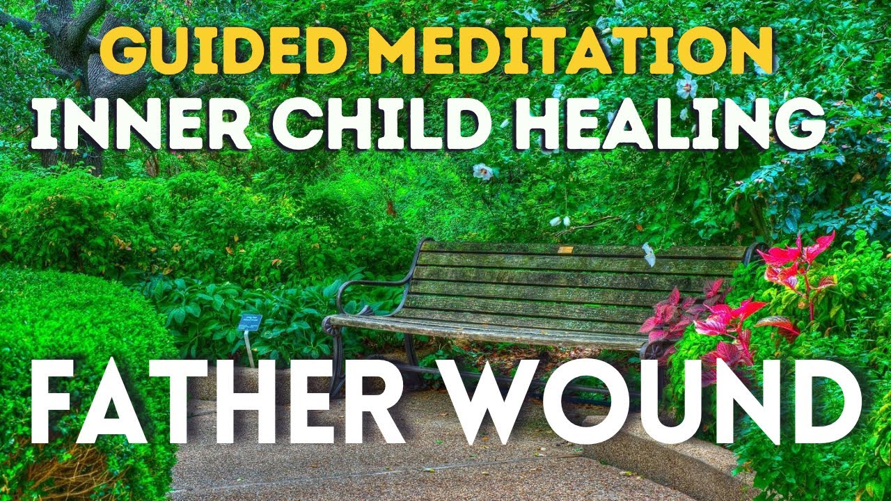 Inner Child Guided Meditation, Father Wound Healing Meditation - YouTube