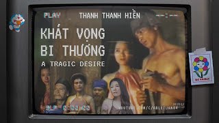 Phim xưa | Khát Vọng Bi Thương | Ft. Thanh Thanh Hiền | 1991 | A Tragic Desire - Vietnamese Film