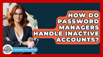 How Do Password Managers Handle Inactive Accounts? - Your Guide to Budgeting
