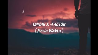 Danar X - Factor Mesin waktu ( cover & lyrics )