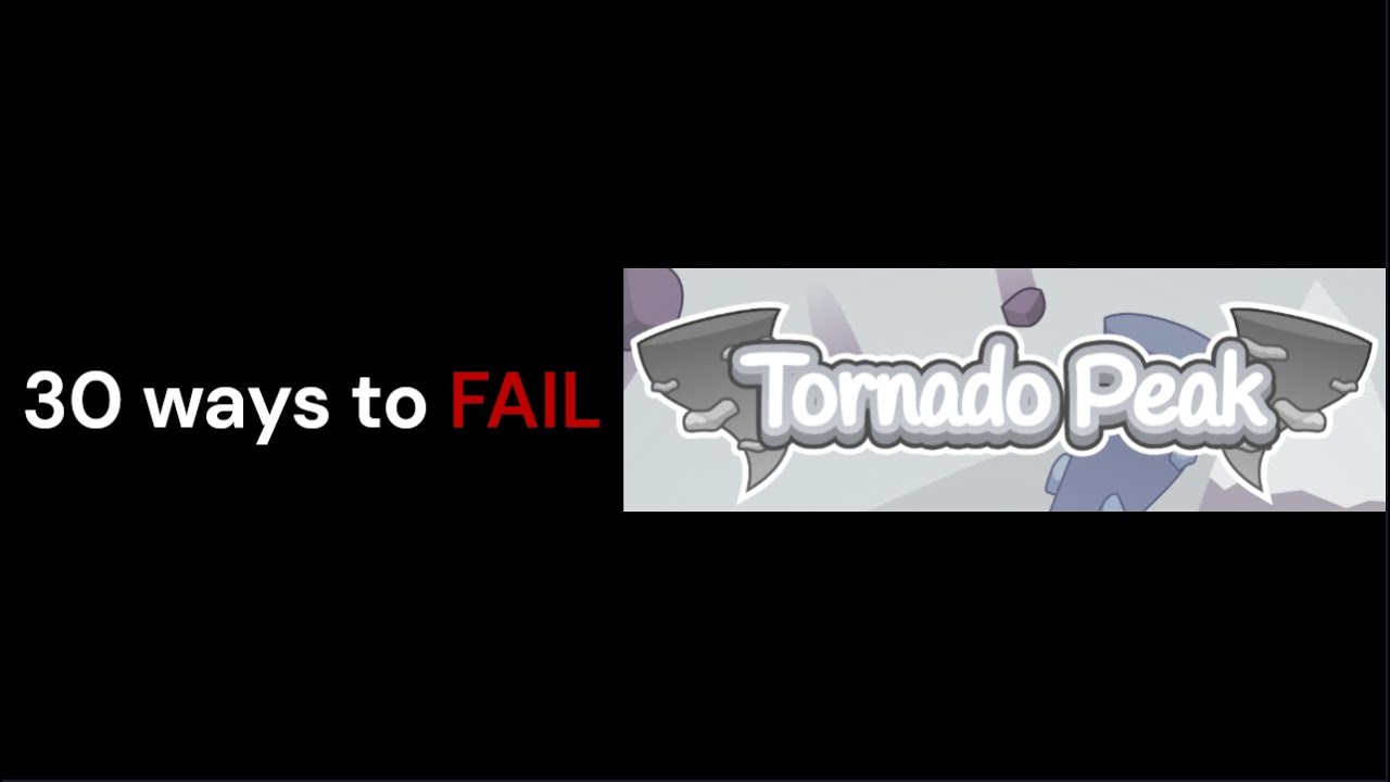30 ways to fail in Tornado Peak (A PLAYABLE SCRATCH AY MINIGAME) (LINK TO GAME IN DESC)