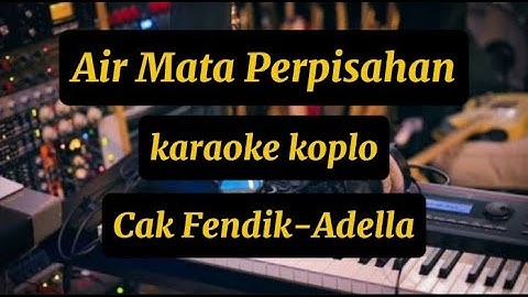 AIR MATA PERPISAHAN CAK FENDIK - ADELLA KARAOKE