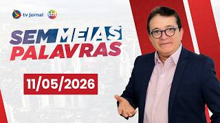 SEM MEIAS PALAVRAS AO VIVO 11.05.2026