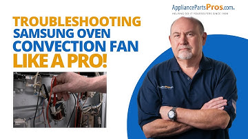 The BEST Way to Troubleshoot a Faulty Convection Fan on Your Samsung Range