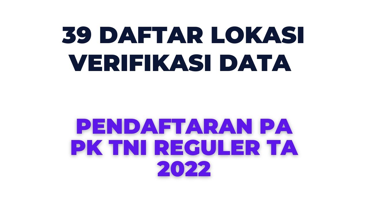 Lokasi Verifikasi Data pendaftaran PA PK TNI (Reguler) Tahun 2022 YouTube