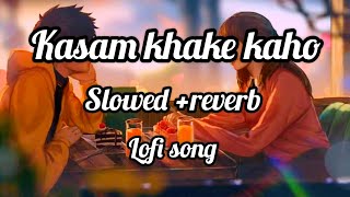 Kasam Khake Kaho Ll Lofi Song Ll Hindi Lofi Ll New Lofi