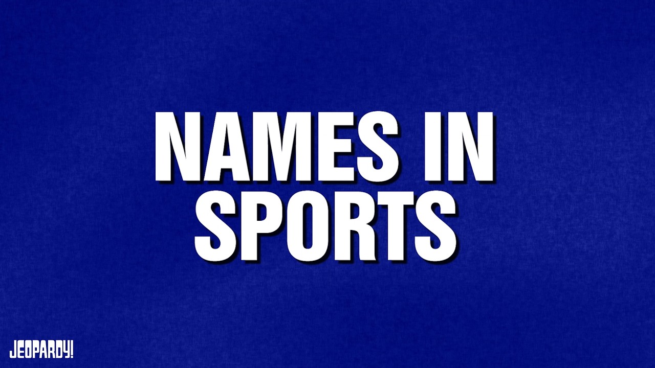 Names in Sports | Category | JEOPARDY!