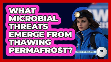 What Microbial Threats Emerge From Thawing Permafrost? - Polar Regions Uncovered