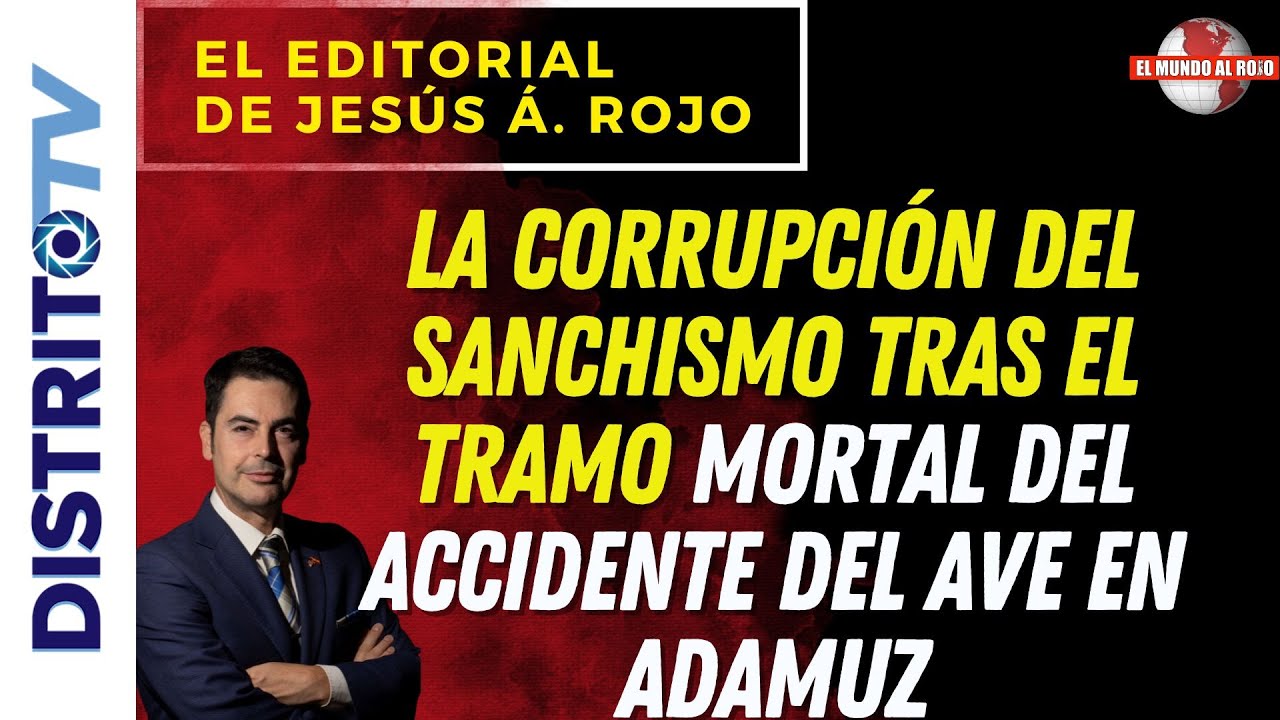 🔴EDITORIAL DEL DÍA🔴LA CORRUPCIÓN DEL SANCHISMO TRAS EL TRAMO MORTAL DEL ACCIDENTE DEL AVE EN ADAMUZ