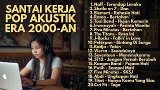 LAGU AKUSTIK NOSTALGIA 2000-AN RADIO POP INDONESIA TERBAIK \u0026 HITS | Playlist Full Album Buat Santai