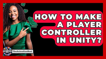 How To Make A Player Controller In Unity? - The Animation Reel