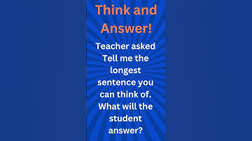 Teacher asked Tell me the longest sentence you can think of. What will the student answer?