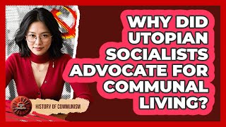 Why Did Utopian Socialists Advocate For Communal Living? - History of Communism