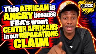 This AFRICAN is ANGRY because FBA's wont CENTER AFRICANS in our REPARATIONS CLAIM