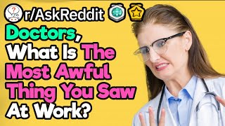 Nurses, What Is The Worst Thing You Saw On The Job?