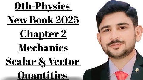 9th Class Physics New book 2025|Chapter 2 Mechanics 9th Class Physics| Scalar and Vector PhysicsLec1