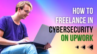 How to Freelancing in Cyber Security On Upwork | Freelancing in Cyber Security