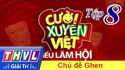 THVL | Cười xuyên Việt - Tiếu lâm hội | Tập 8: Chủ đề Ghen