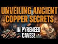 Unveiling Ancient Copper Secrets in Pyrenees Caves!