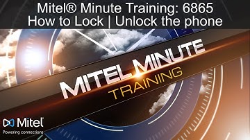 Mitel® Minute Training: 6865 How to Lock | Unlock the Phone