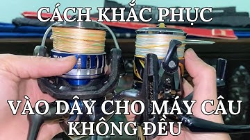 Vào dây máy câu không đều , mẹo vặt đơn giản