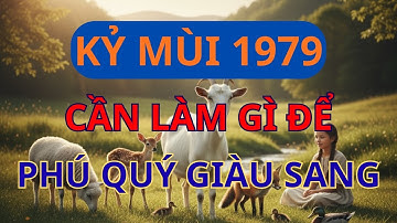 KỶ MÙI 1979 Đã Làm Gì Mà PHÚ QUÝ GIÀU SANG TỰ TÌM ĐẾN Trung Vận? Phong Thủy An Lạc