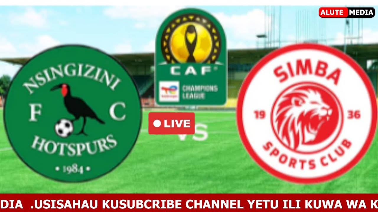 #LIVE: NSINGIZINI HOTSPURS FC VS SIMBA SC - MCHEZO WA LIGI YA MABINGWA ...