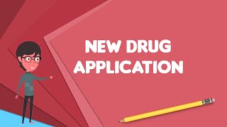 What is New Drug Application?, Explain New Drug Application, Define New Drug Application screenshot 3